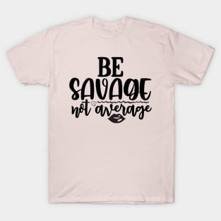 Be Savage Not Average T-Shirt